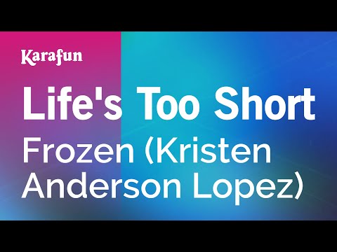 Frozen (2013 film) (Kristen Anderson Lopez) - Life's Too Short