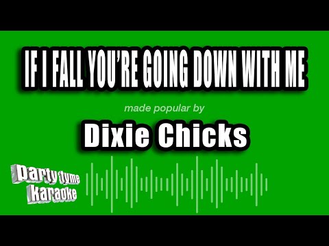 Dixie Chicks - If I Fall You're Going Down With Me