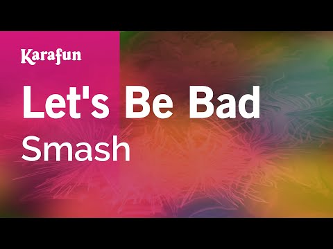 Smash - Let's Be Bad