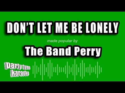 The Band Perry - Don't Let Me Be Lonely