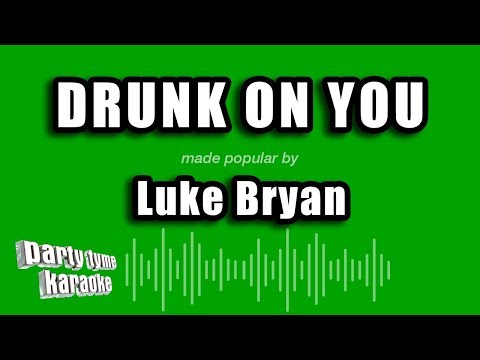 Luke Bryan - Drunk On You