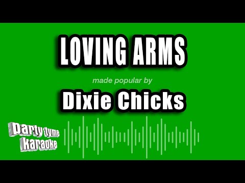 Dixie Chicks - Loving Arms