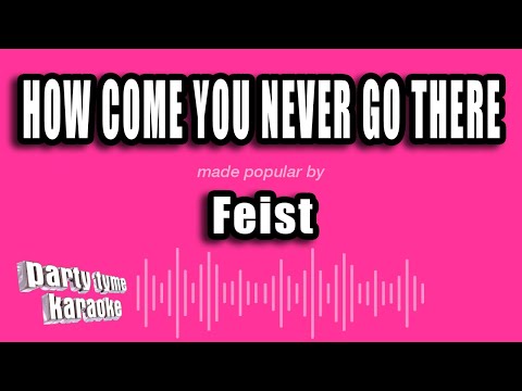 Feist - How Come You Never Go There