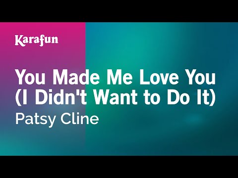 Patsy Cline - You Made Me Love You (I Didn't Want to Do It)
