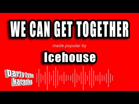 Icehouse - We Can Get Together
