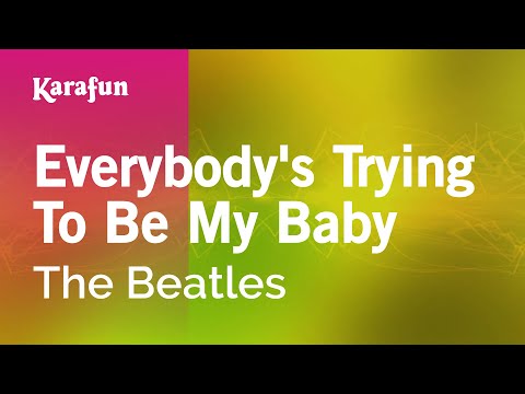 The Beatles - Everybody's Trying to Be My Baby