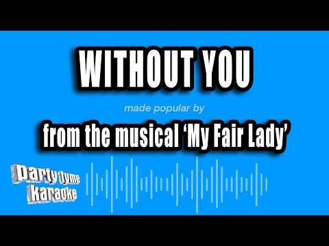 My Fair Lady - Without You