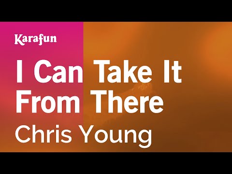 Chris Young - I Can Take It From There