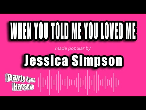 Jessica Simpson - When You Told Me You Loved Me