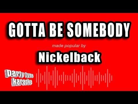 Nickelback - Gotta Be Somebody