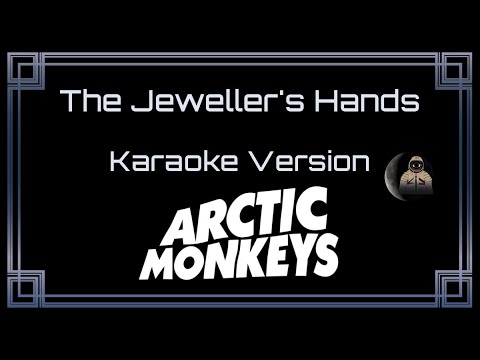 Arctic Monkeys - The Jeweller's Hands