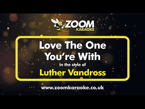 Luther Vandross - Love The One You're With