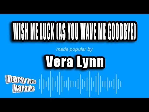 Vera Lynn - Wish Me Luck (As You Wave Me Goodbye)