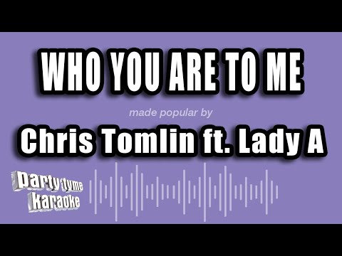 Chris Tomlin feat. Lady A - Who You Are To Me