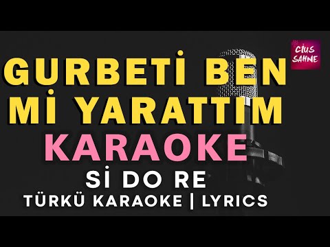 Gurbeti Ben Mi Yarattım - Si Do Re