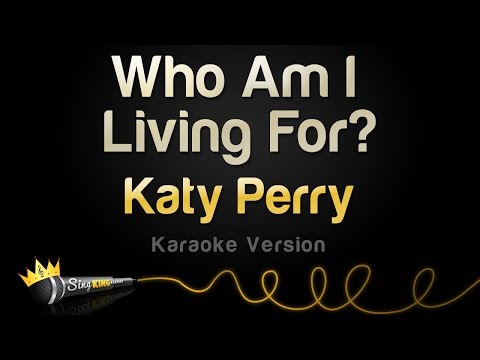 Katy Perry - Who Am I Living For?