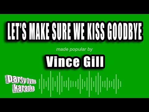 Vince Gill - Let's Make Sure We Kiss Goodbye