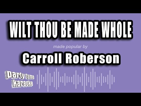 Carroll Roberson - Wilt Thou Be Made Whole