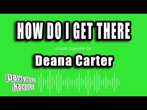 Deana Carter - How Do I Get There