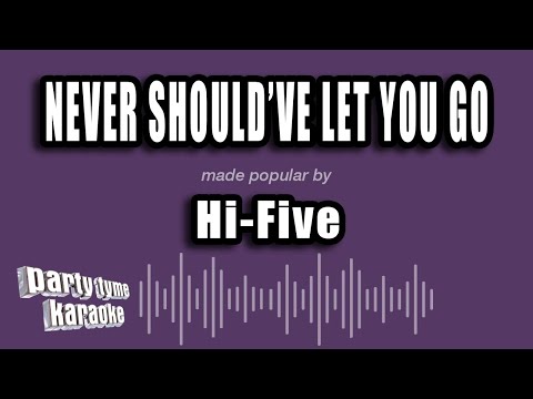 Hi-Five - Never Should've Let You Go
