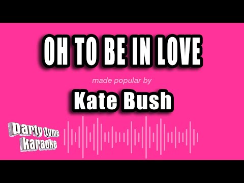 Kate Bush - Oh To Be In Love