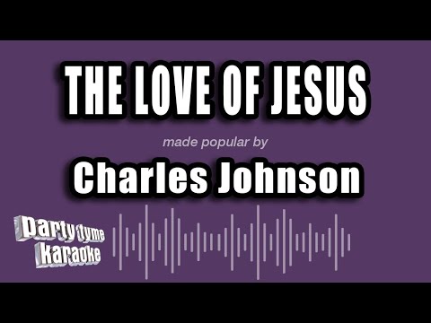 Charles Johnson - The Love of Jesus