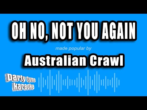 Australian Crawl - Oh No, Not You Again
