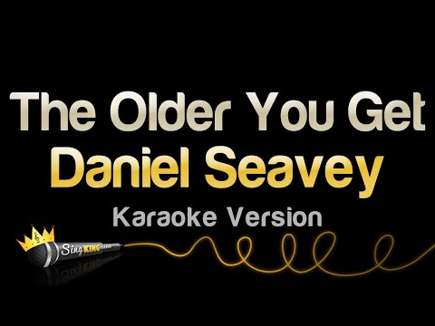 Daniel Seavey - The Older You Get