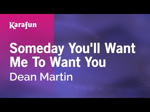 Dean Martin - Someday You'll Want Me to Want You