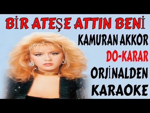 KAMURAN AKKOR BİR ATEŞE ATTIN BENİ DO-KARAR