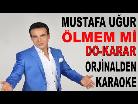 MUSTAFA UĞUR ÖLMEM Mİ DO-KARAR