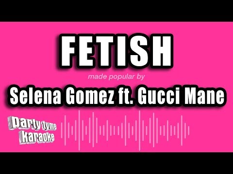 Selena Gomez feat. Gucci Mane - Fetish