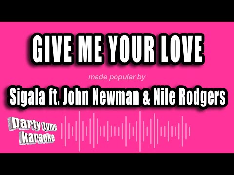 Sigala feat. John Newman & Nile Rodgers - Give Me Your Love