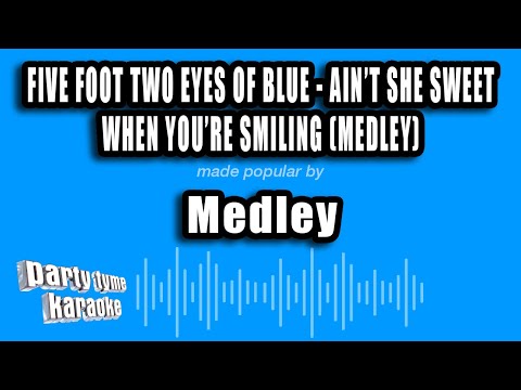 Medley - Five Foot Two Eyes of Blue - Ain't She Sweet - When You're Smiling