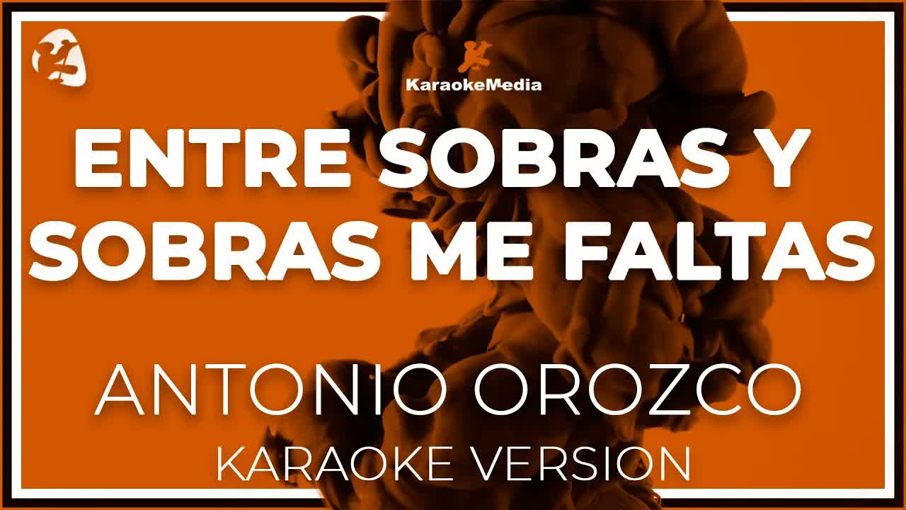 ANTONIO OROZCO - ENTRE SOBRAS Y SOBRAS ME FALTAS