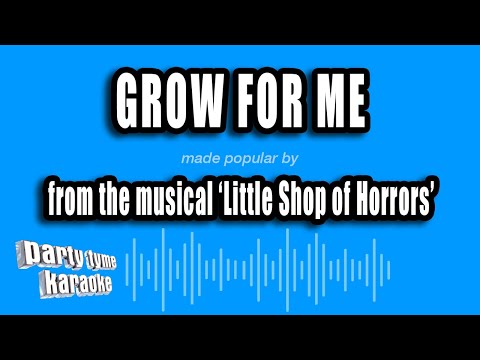 Little Shop of Horrors - Grow For Me