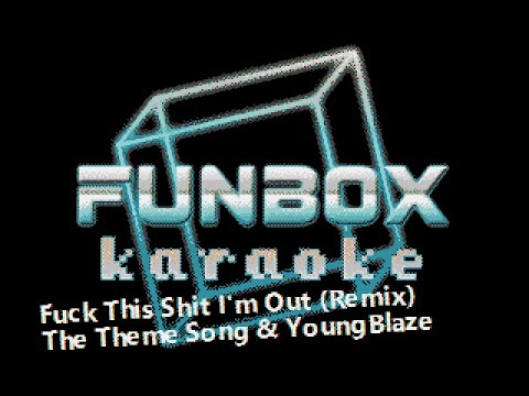 The Theme Song & YoungBlaze - Fuck This Shit I'm Out [Remix]