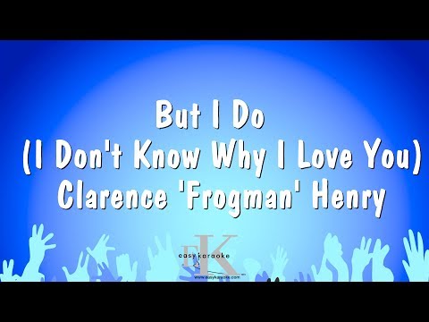 Clarence ' Frogman ' Henry - But I Do ( I Don't Know Why I Love You )