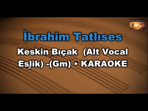 İbrahim Tatlıses - Keskin Bıçak (Alt Vocal Eşlik) (Gm)