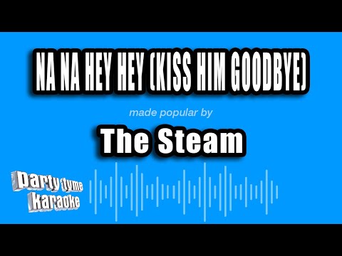 The Steam - Na Na Hey Hey (Kiss Him Goodbye)