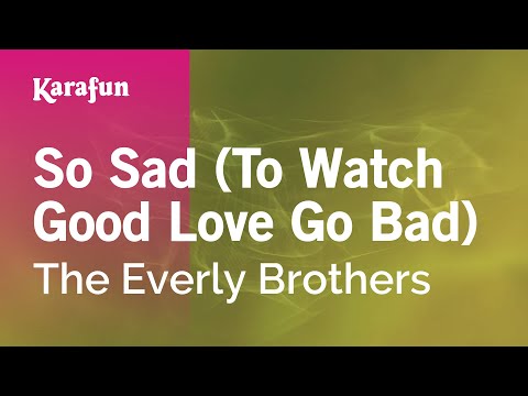 The Everly Brothers - So Sad (To Watch Good Love Go Bad)