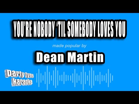 Dean Martin - You're Nobody 'Til Somebody Loves You