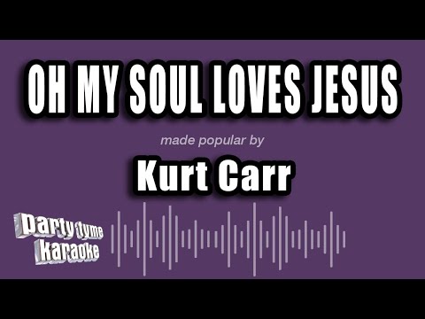 Kurt Carr - Oh My Soul Loves Jesus