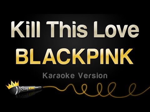 BLACKPINK - Kill This Love
