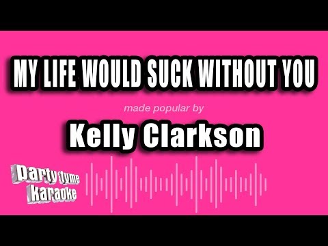 Kelly Clarkson - My Life Would Suck Without You