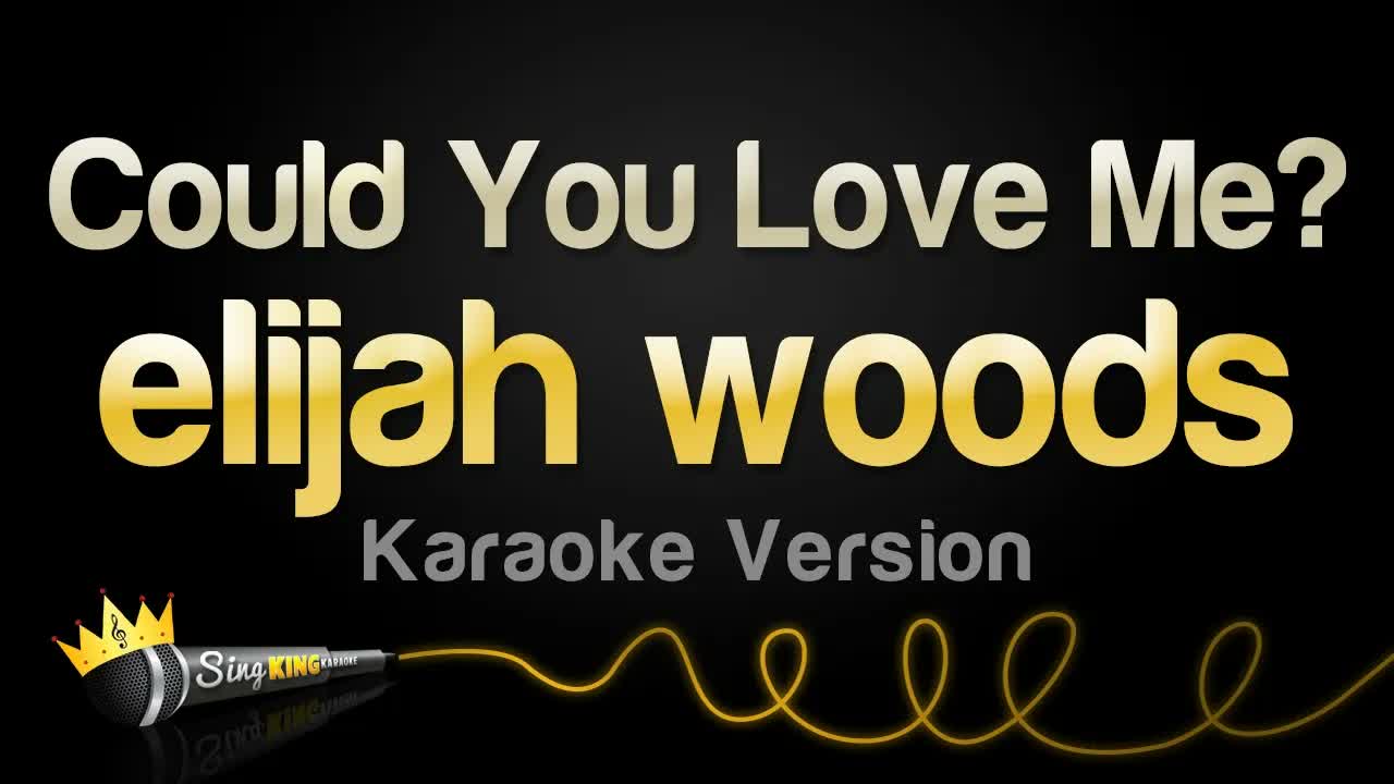 elijah woods - Could You Love Me?