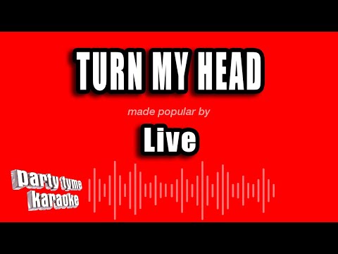 Live - Turn My Head