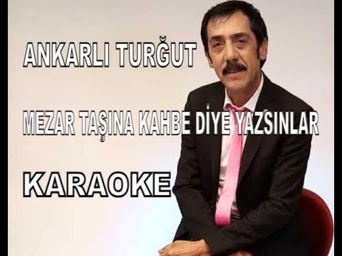 ANKARALI TURĞUT MEZAR TAŞINA KAHBE DİYE YAZSINLAR