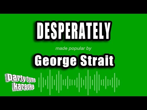 George Strait - Desperately