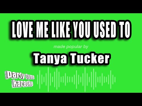 Tanya Tucker - Love Me Like You Used To